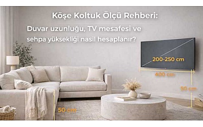 Köşe Koltuk Ölçü Rehberi: Duvar uzunluğu, TV mesafesi ve sehpa yüksekliği nasıl hesaplanır?